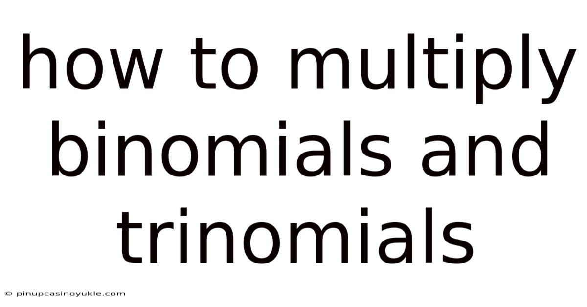 How To Multiply Binomials And Trinomials
