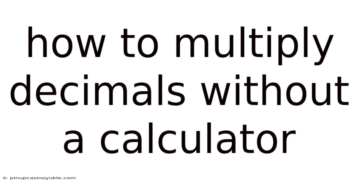 How To Multiply Decimals Without A Calculator