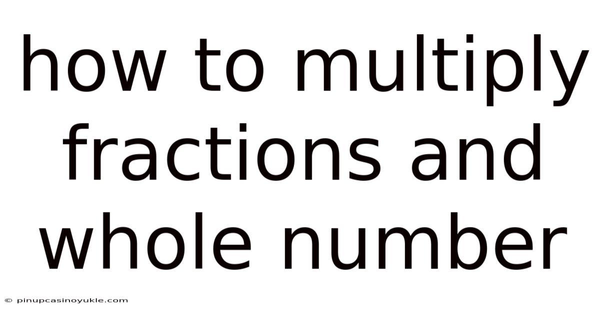 How To Multiply Fractions And Whole Number