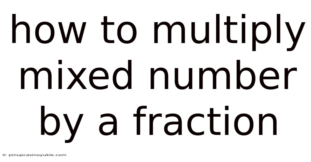 How To Multiply Mixed Number By A Fraction