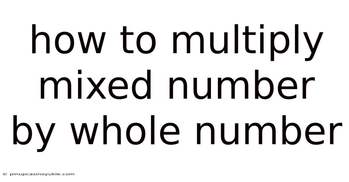 How To Multiply Mixed Number By Whole Number