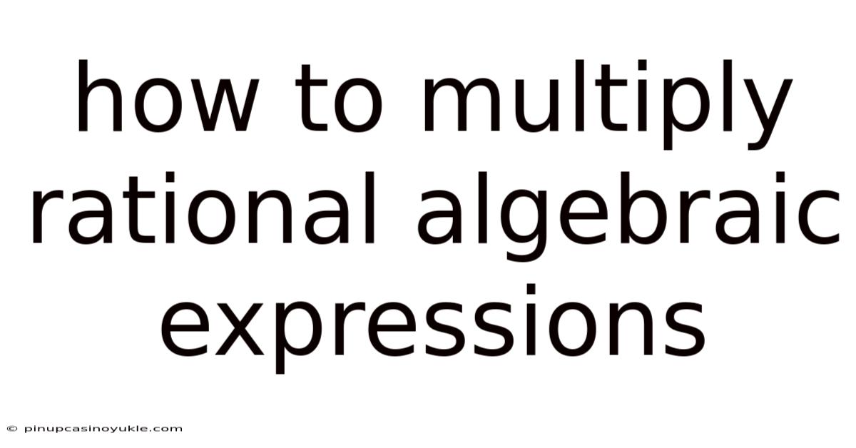 How To Multiply Rational Algebraic Expressions