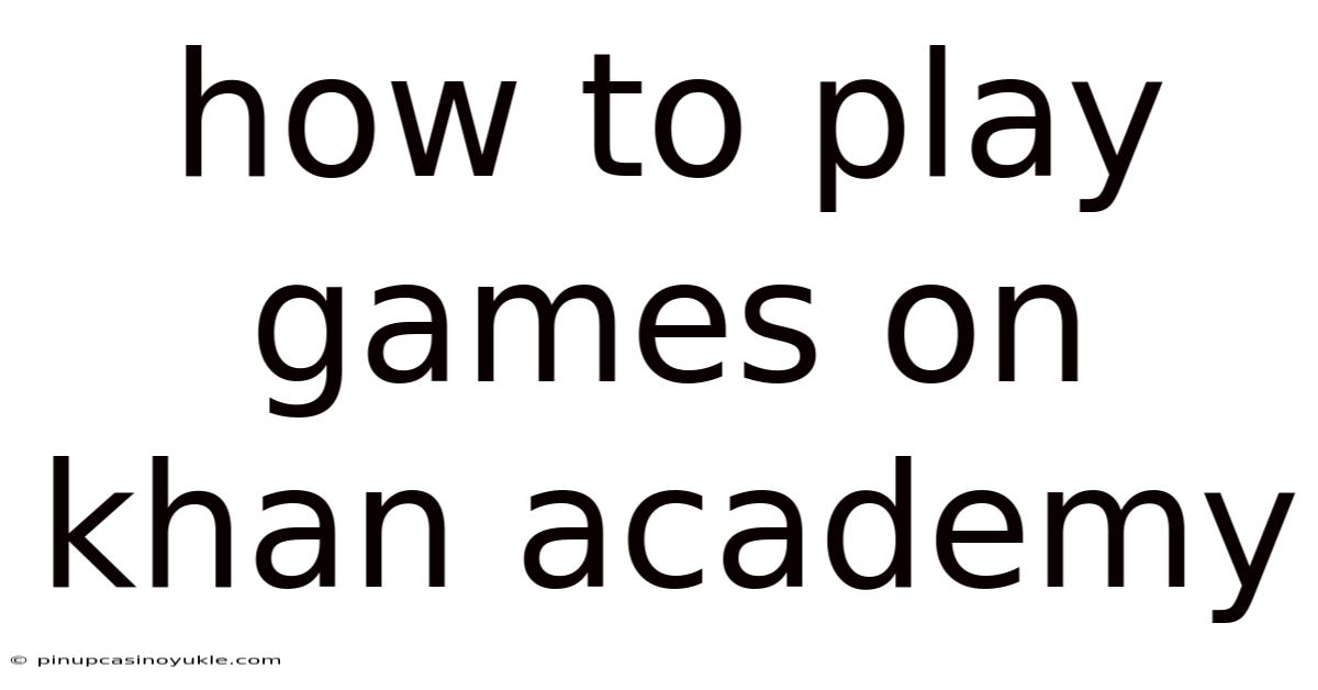 How To Play Games On Khan Academy