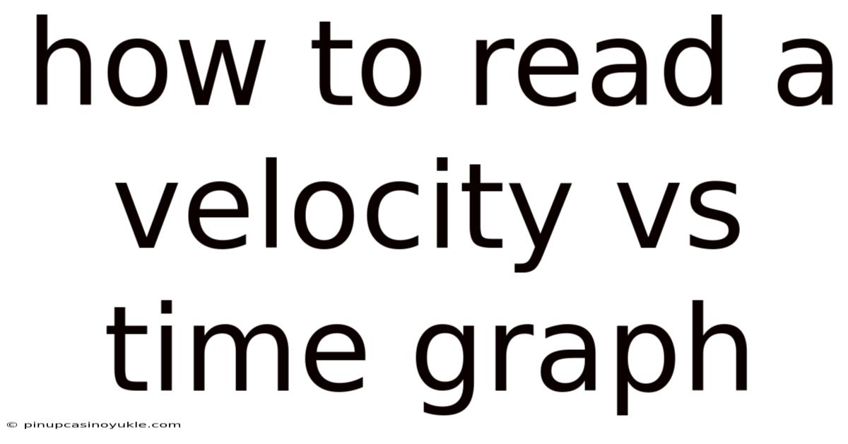 How To Read A Velocity Vs Time Graph