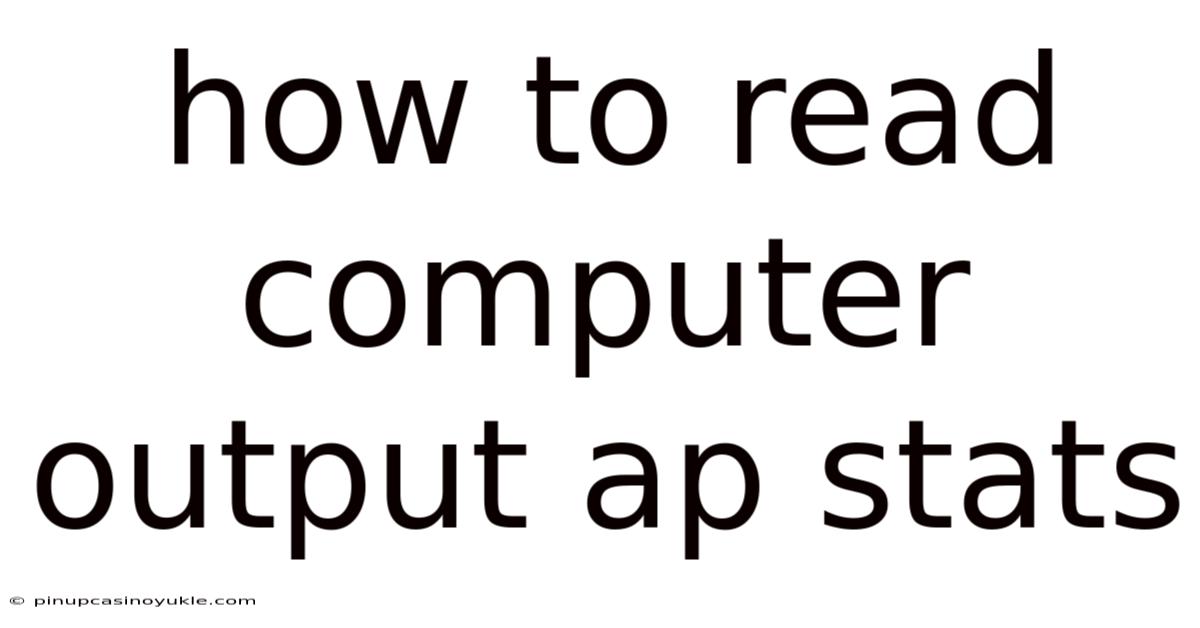 How To Read Computer Output Ap Stats