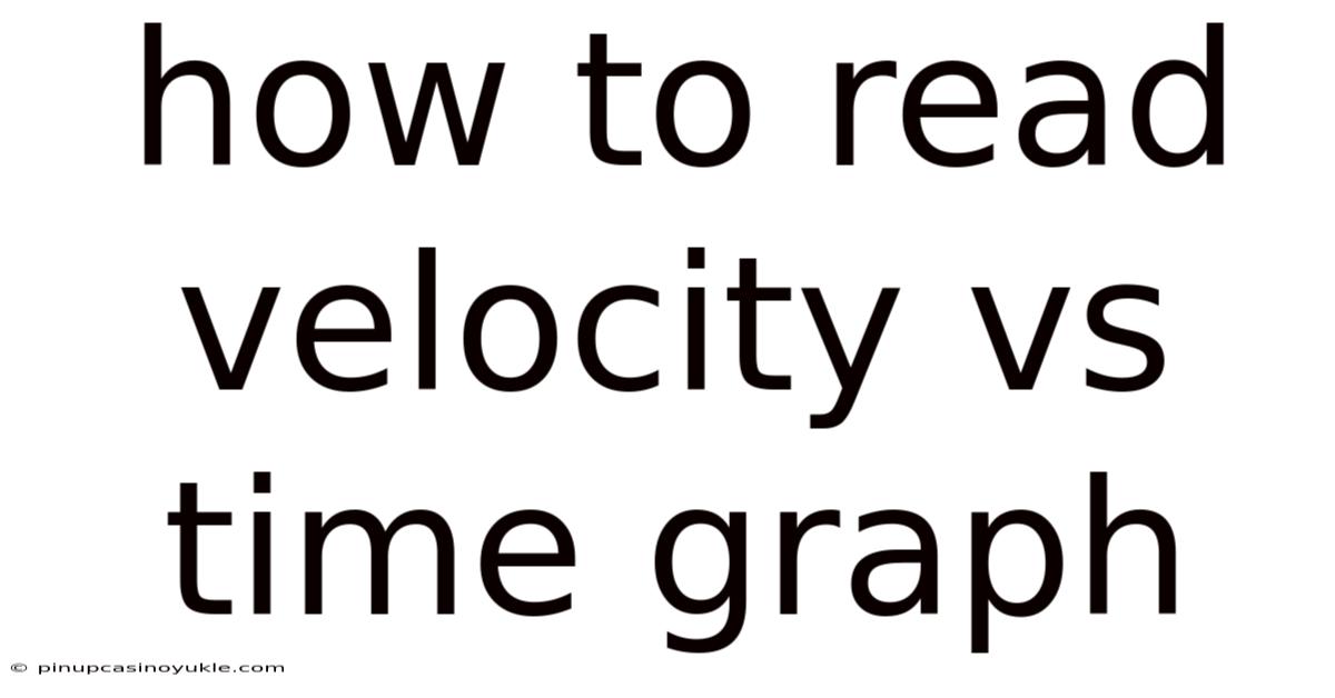 How To Read Velocity Vs Time Graph