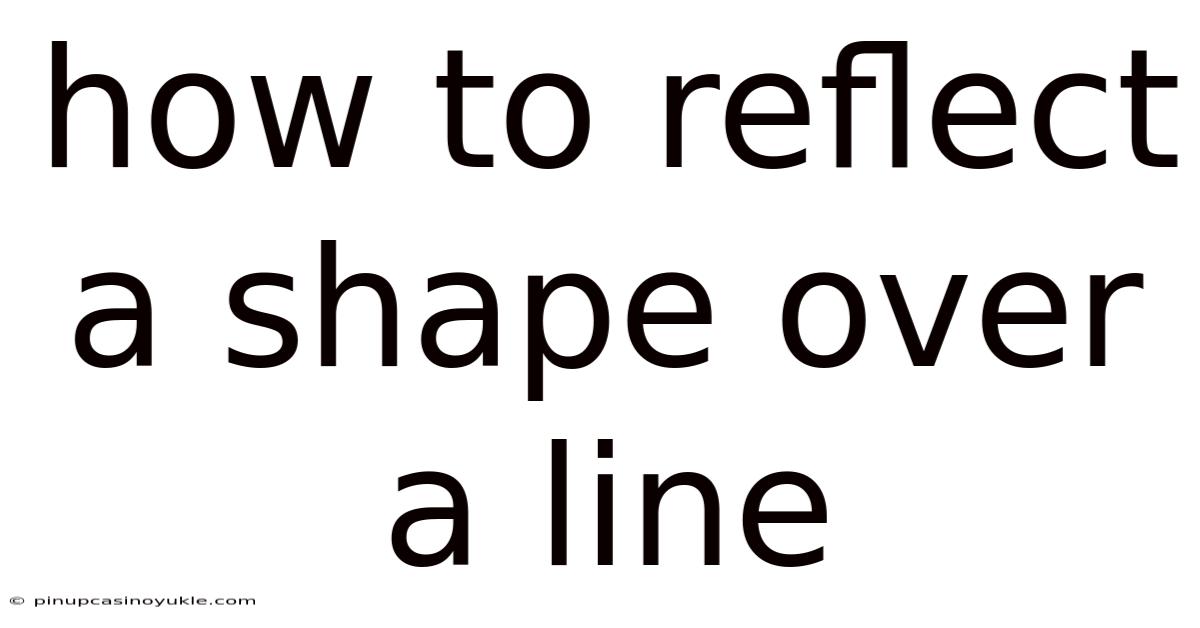 How To Reflect A Shape Over A Line