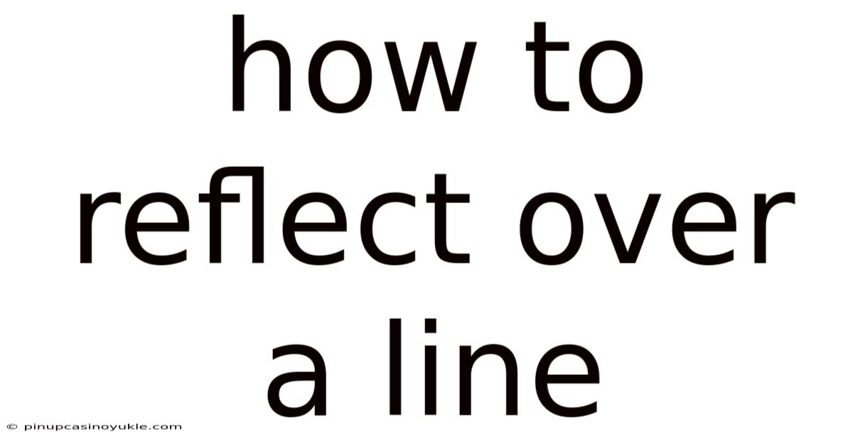 How To Reflect Over A Line