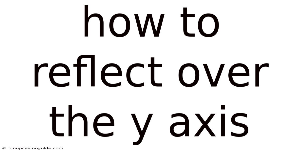 How To Reflect Over The Y Axis