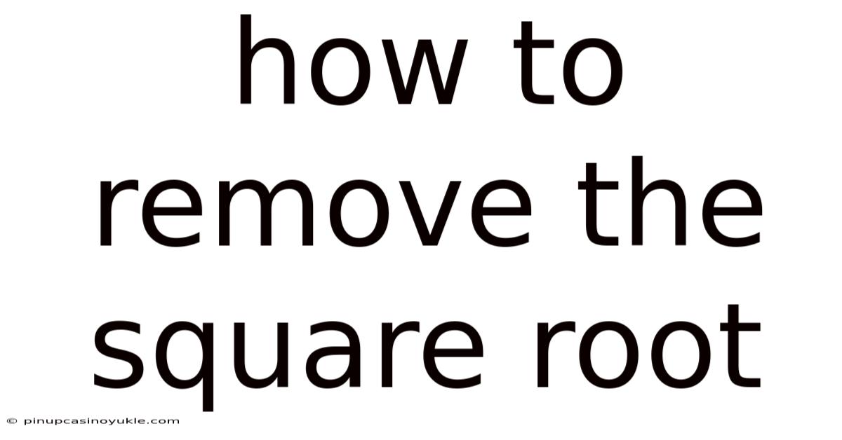 How To Remove The Square Root