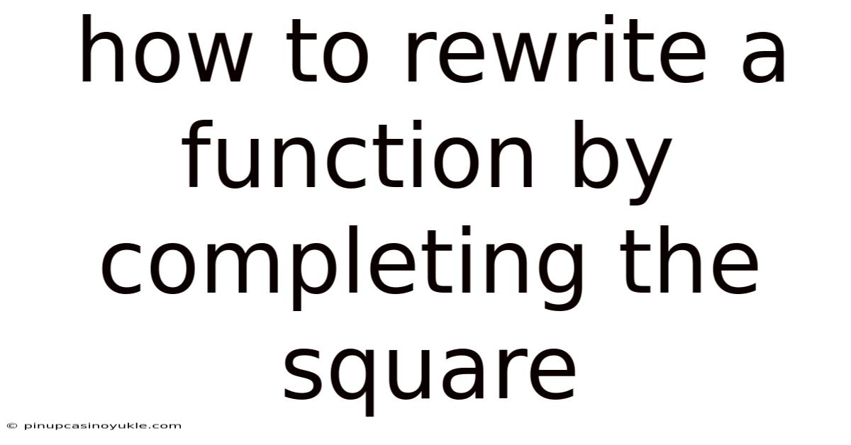 How To Rewrite A Function By Completing The Square