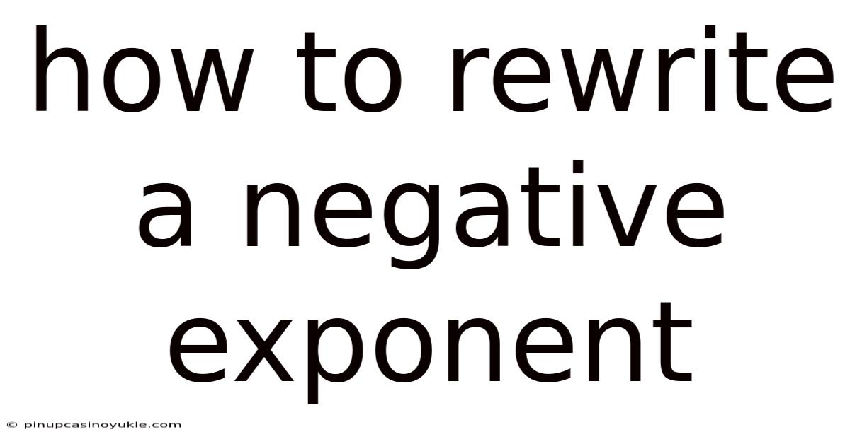How To Rewrite A Negative Exponent