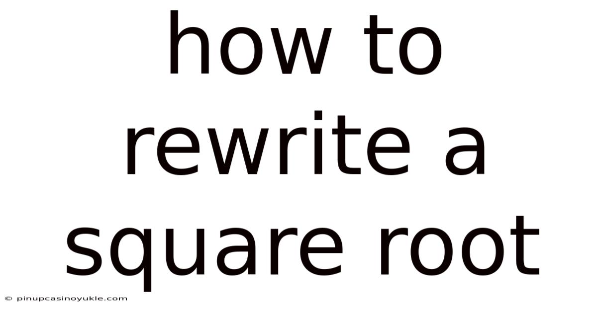 How To Rewrite A Square Root