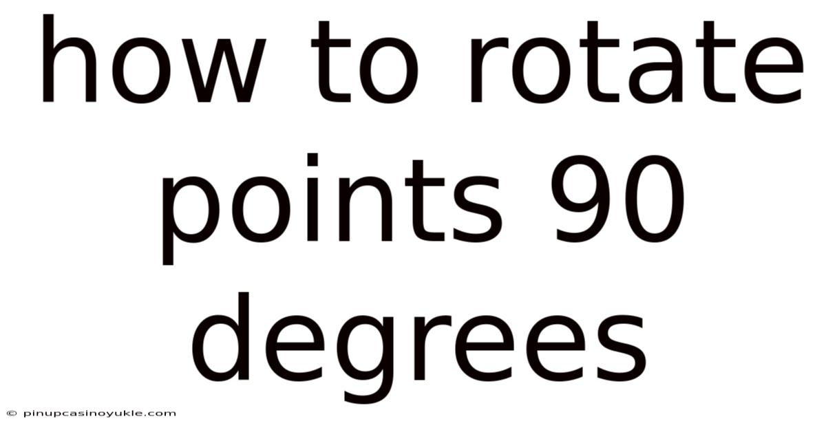 How To Rotate Points 90 Degrees