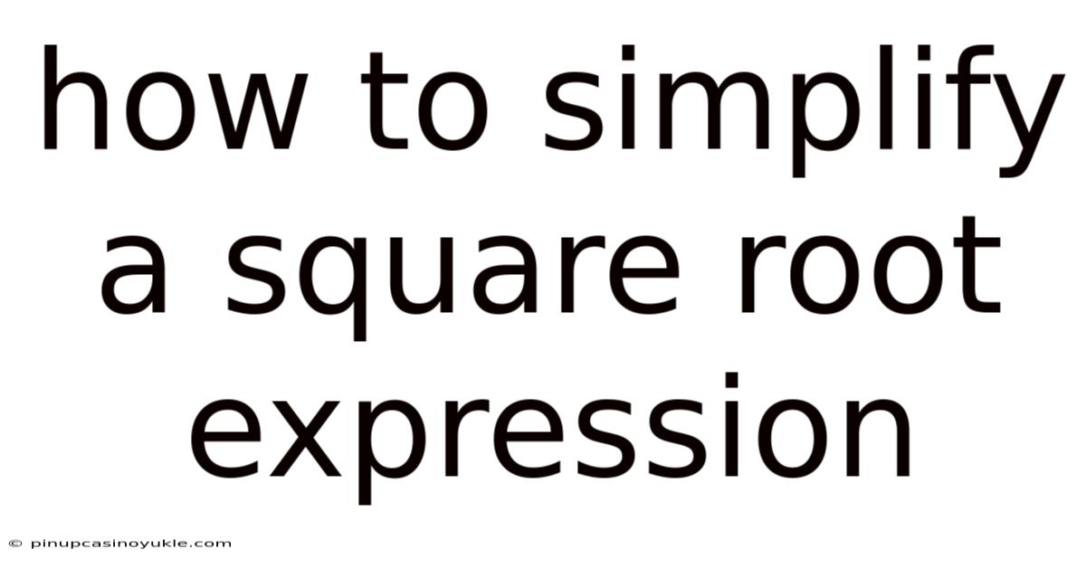 How To Simplify A Square Root Expression