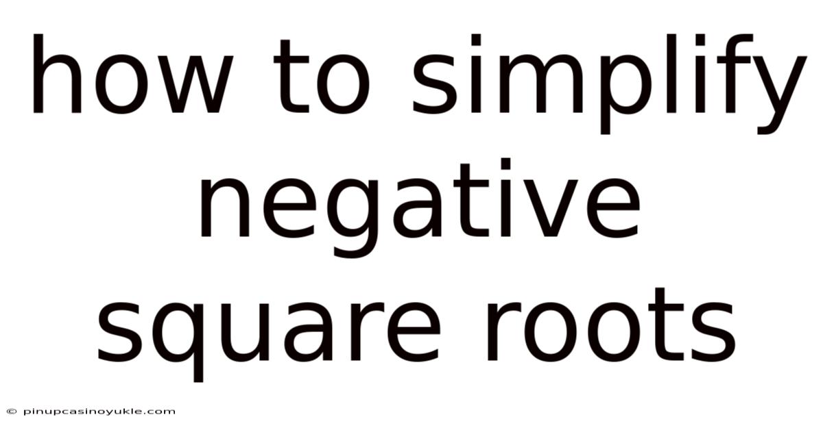 How To Simplify Negative Square Roots