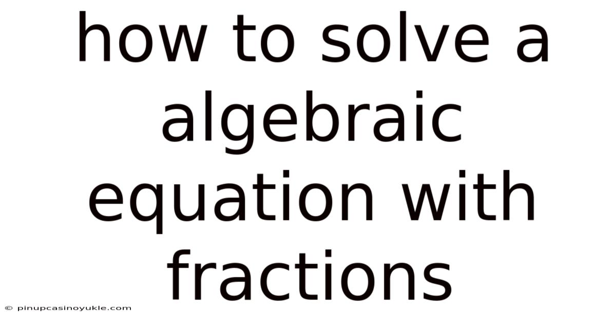 How To Solve A Algebraic Equation With Fractions
