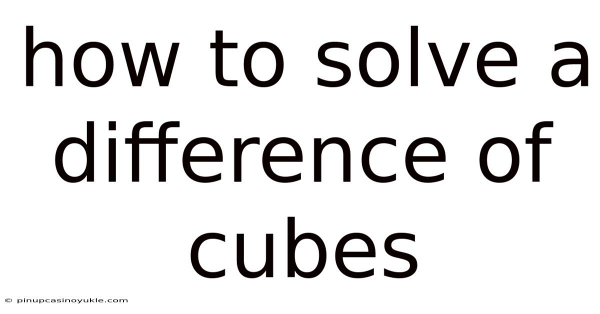 How To Solve A Difference Of Cubes