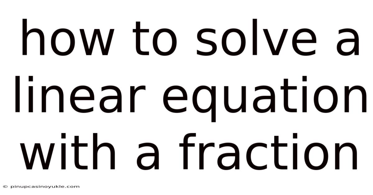 How To Solve A Linear Equation With A Fraction