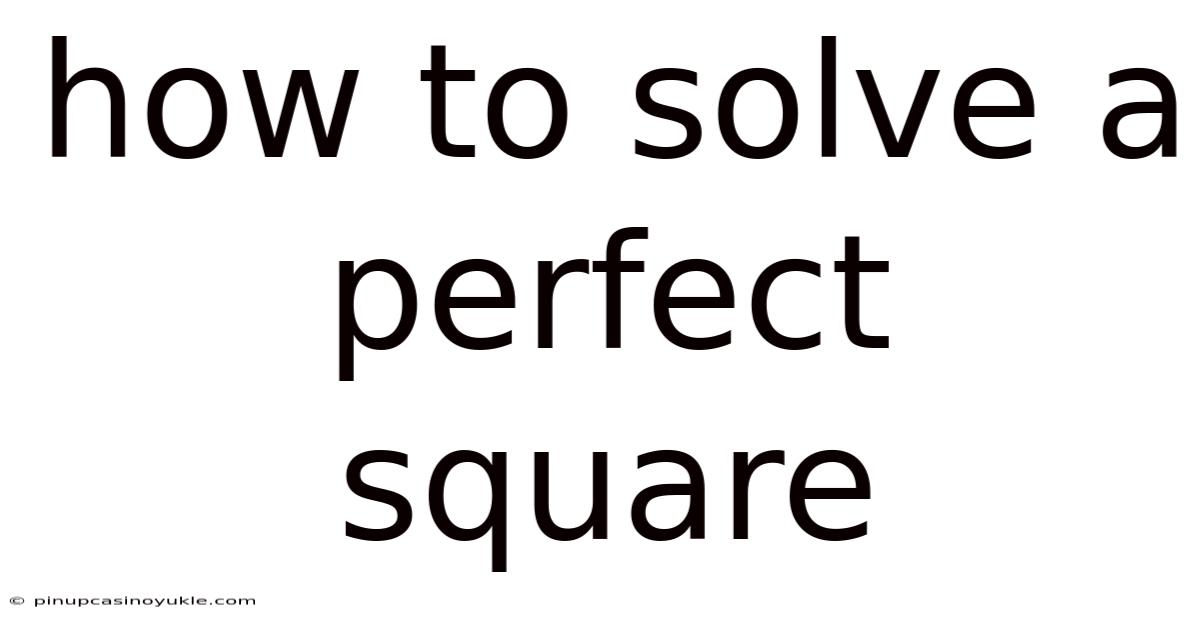 How To Solve A Perfect Square