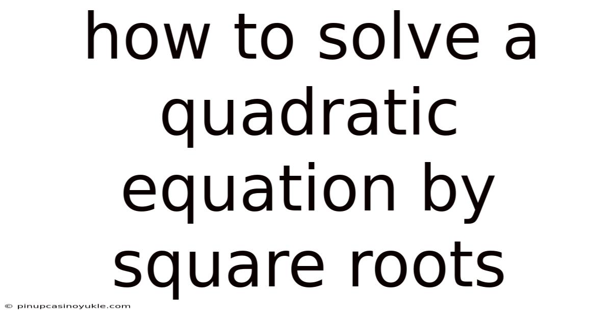 How To Solve A Quadratic Equation By Square Roots