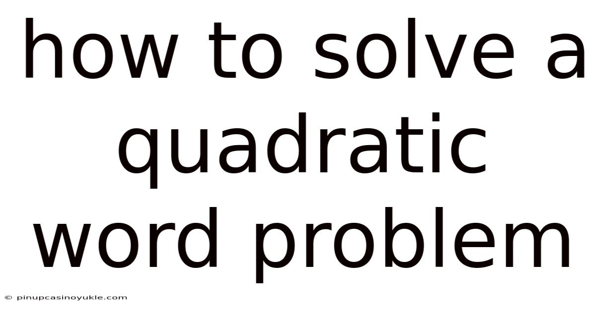 How To Solve A Quadratic Word Problem