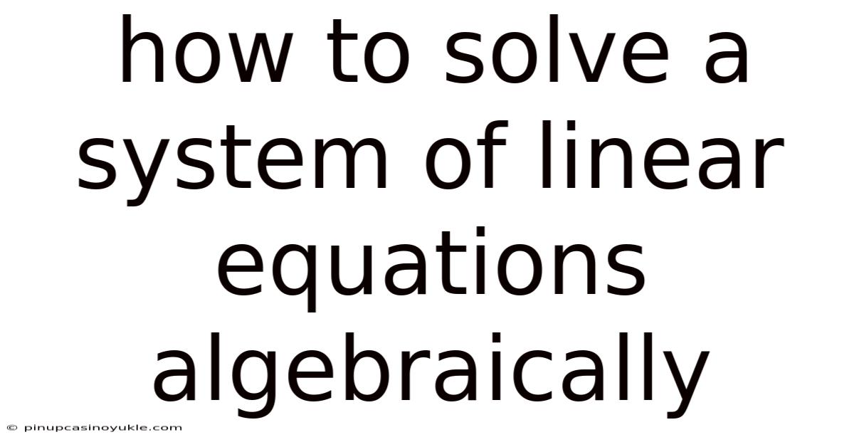 How To Solve A System Of Linear Equations Algebraically