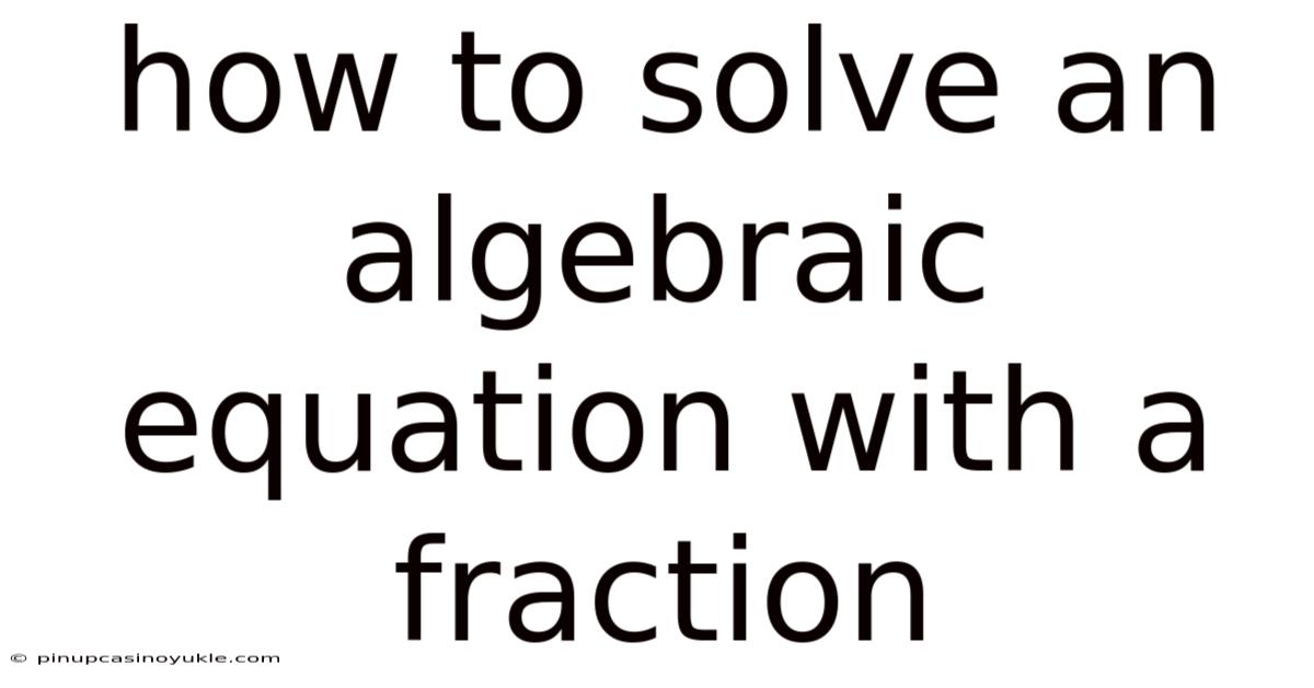 How To Solve An Algebraic Equation With A Fraction