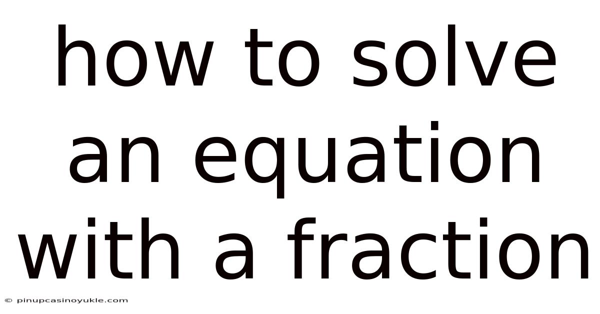 How To Solve An Equation With A Fraction