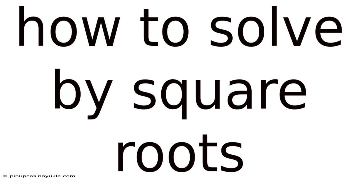 How To Solve By Square Roots