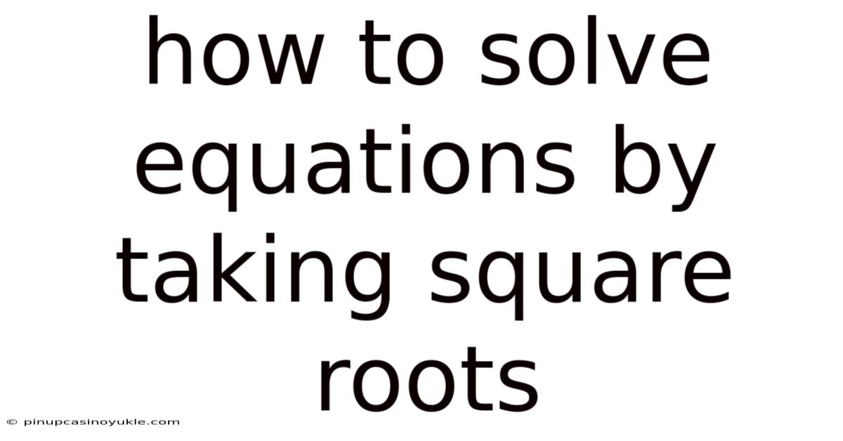 How To Solve Equations By Taking Square Roots