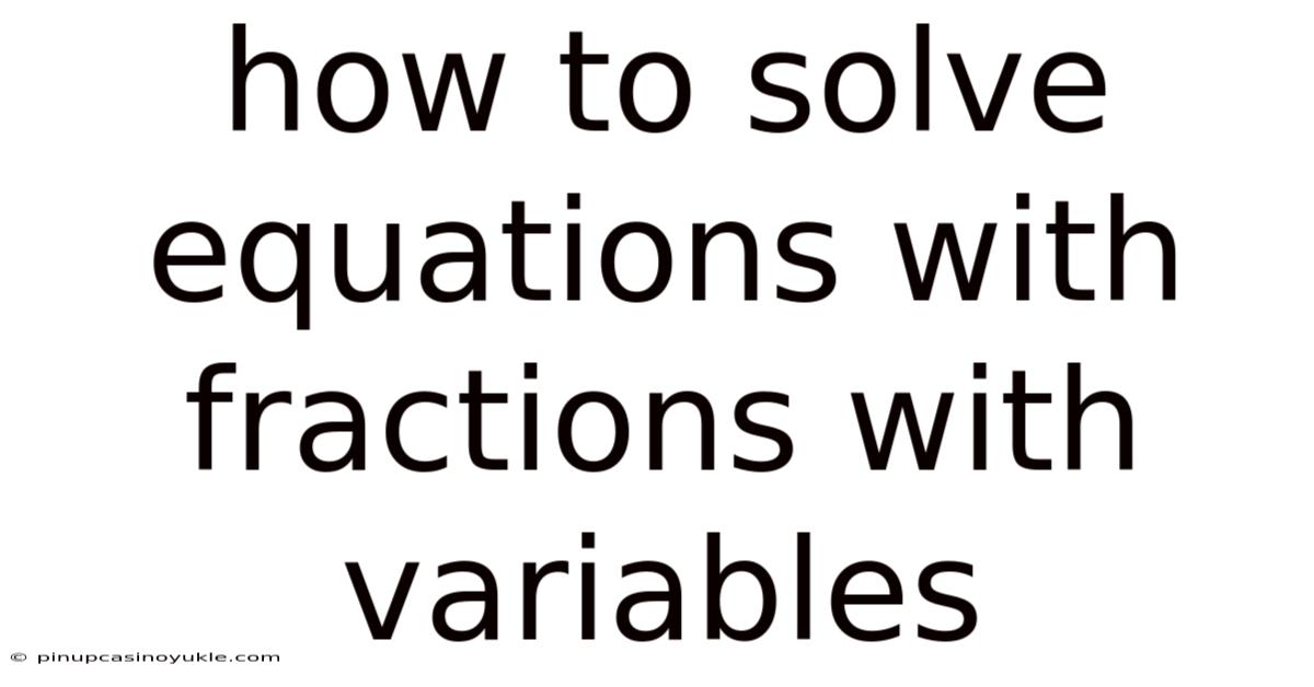 How To Solve Equations With Fractions With Variables