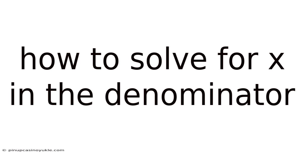 How To Solve For X In The Denominator