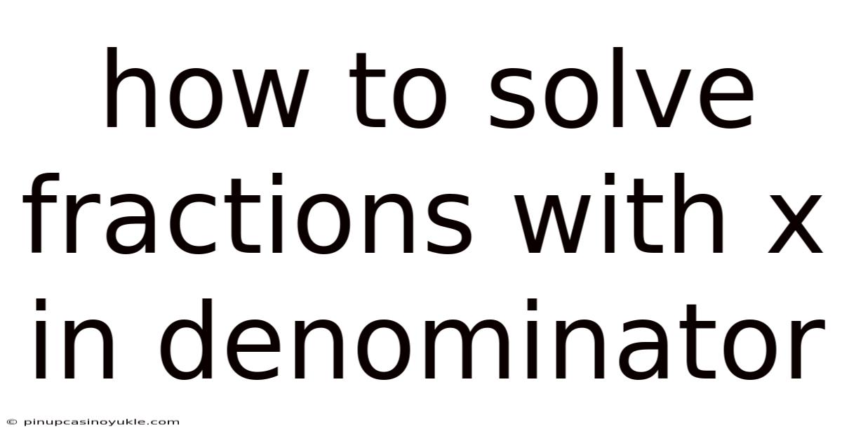 How To Solve Fractions With X In Denominator
