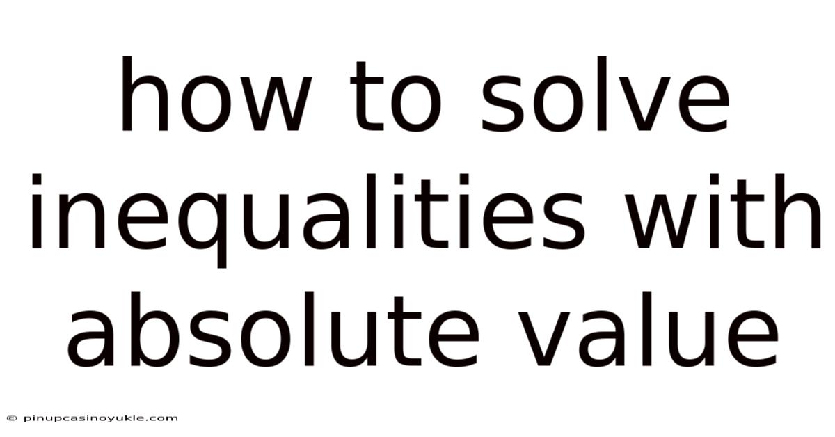 How To Solve Inequalities With Absolute Value