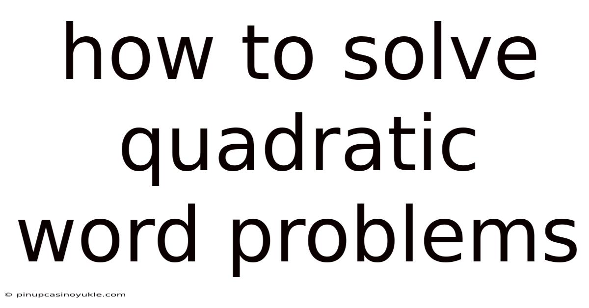 How To Solve Quadratic Word Problems