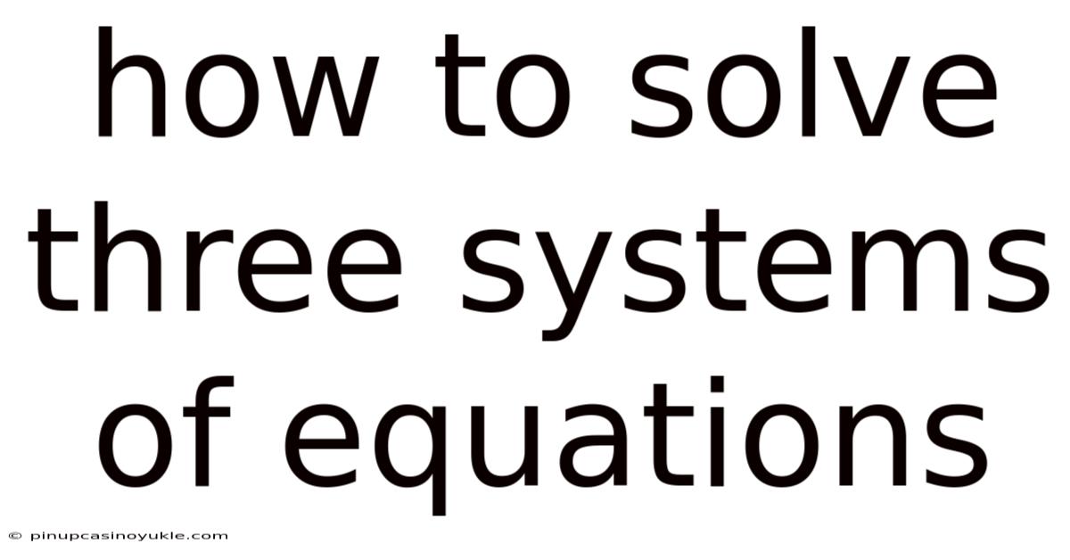 How To Solve Three Systems Of Equations