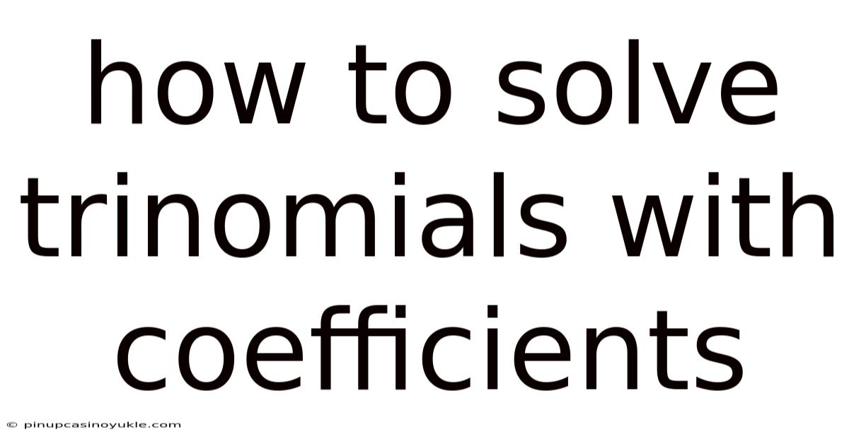 How To Solve Trinomials With Coefficients