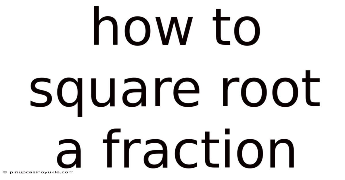 How To Square Root A Fraction
