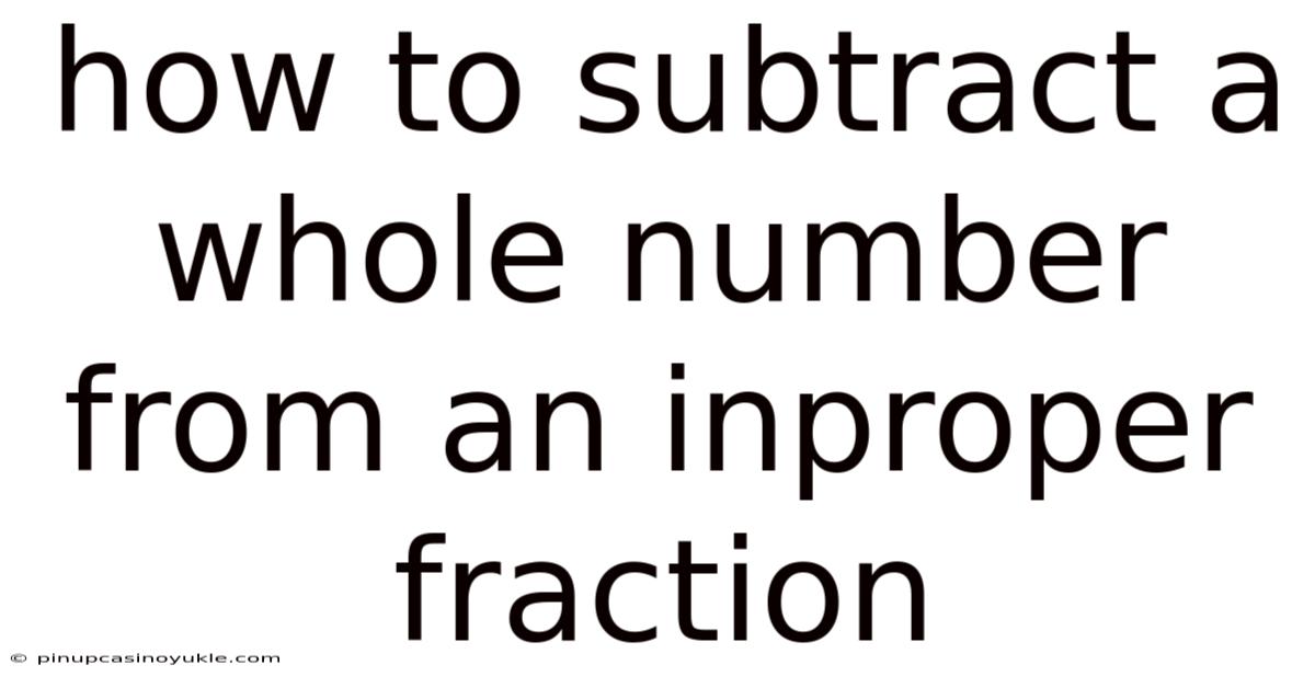 How To Subtract A Whole Number From An Inproper Fraction