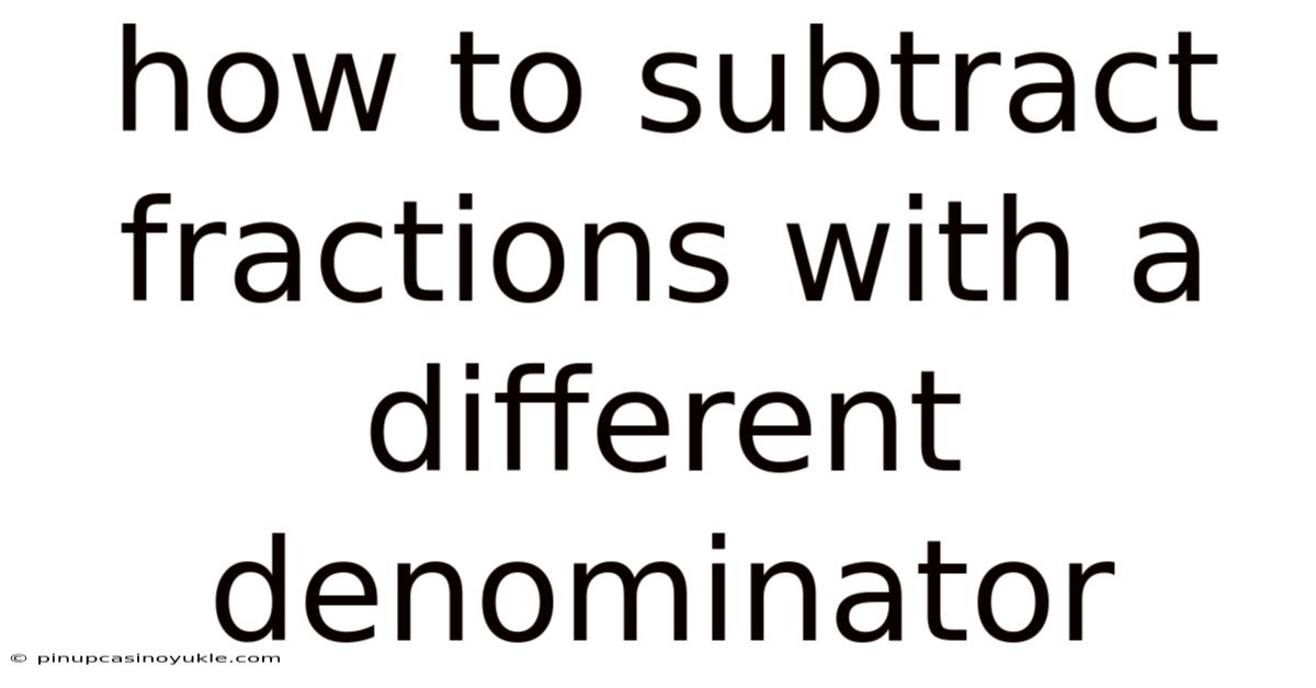 How To Subtract Fractions With A Different Denominator