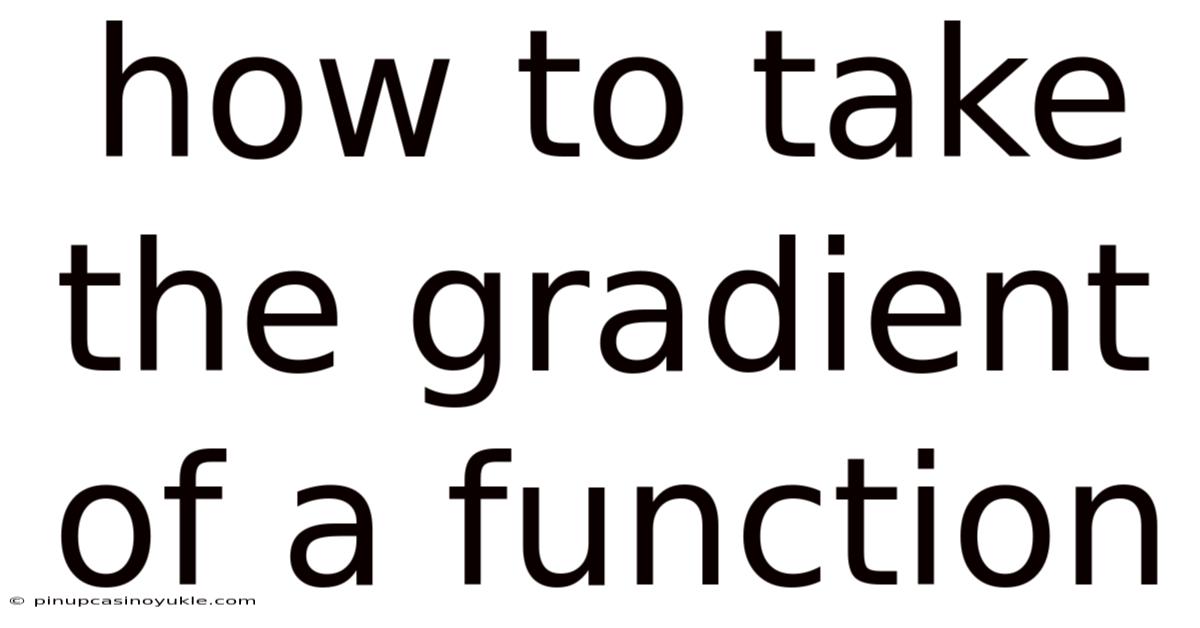 How To Take The Gradient Of A Function