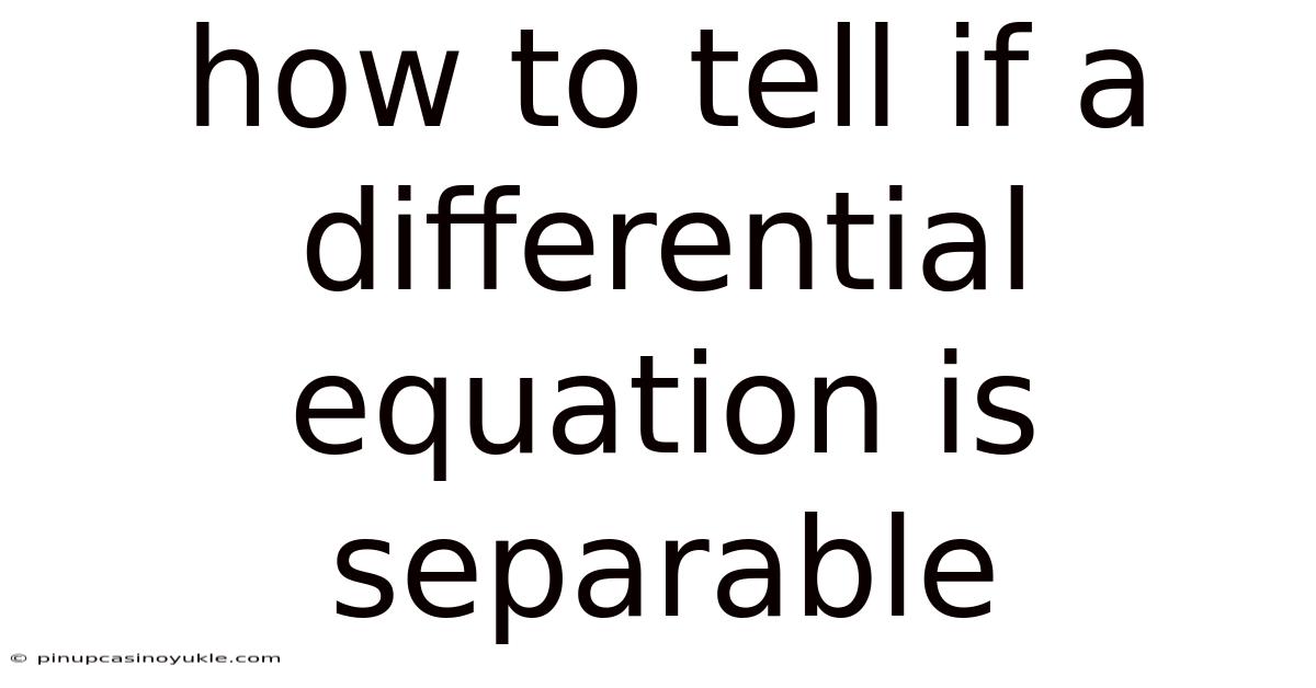 How To Tell If A Differential Equation Is Separable