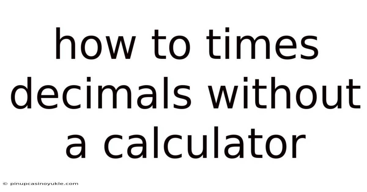 How To Times Decimals Without A Calculator