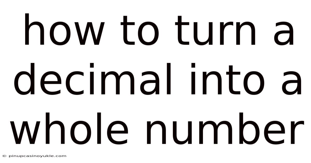 How To Turn A Decimal Into A Whole Number