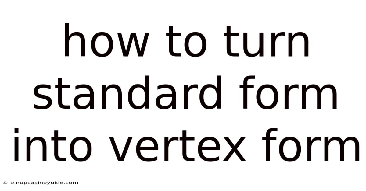 How To Turn Standard Form Into Vertex Form