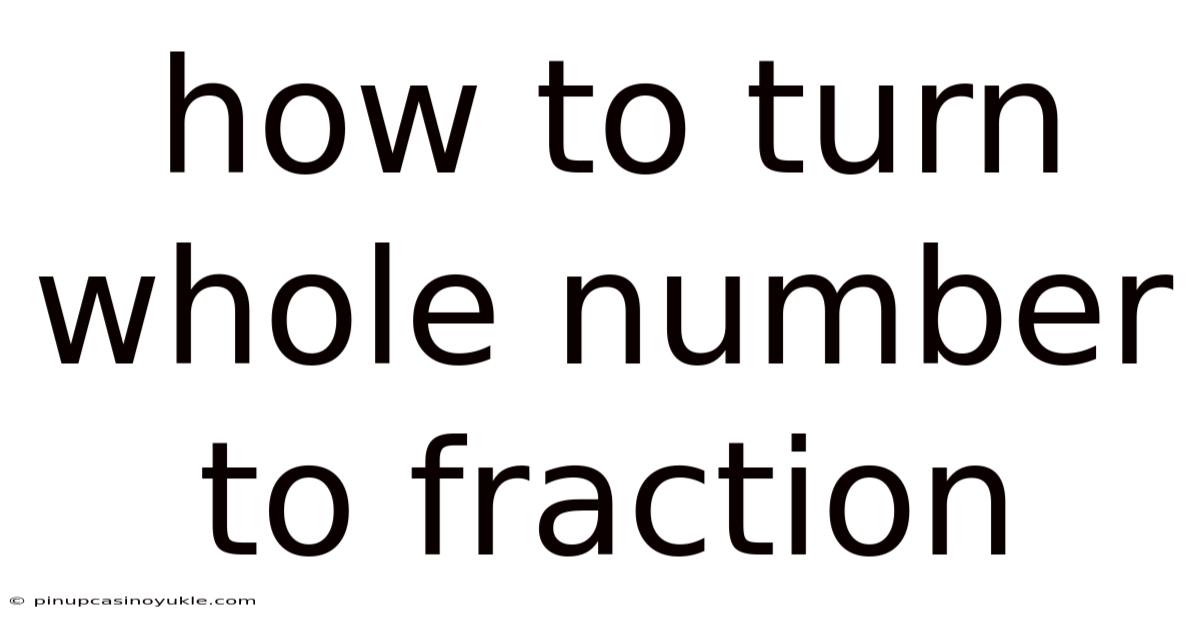 How To Turn Whole Number To Fraction