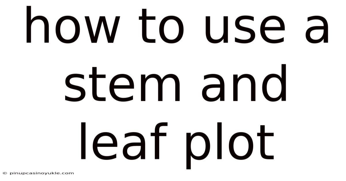 How To Use A Stem And Leaf Plot