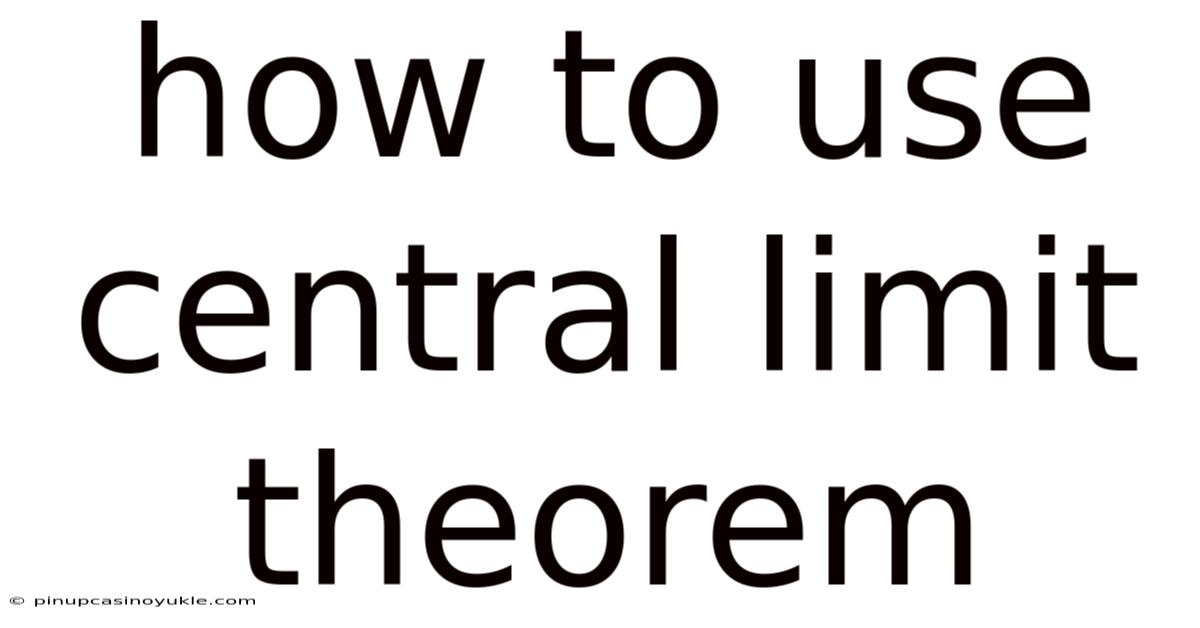 How To Use Central Limit Theorem