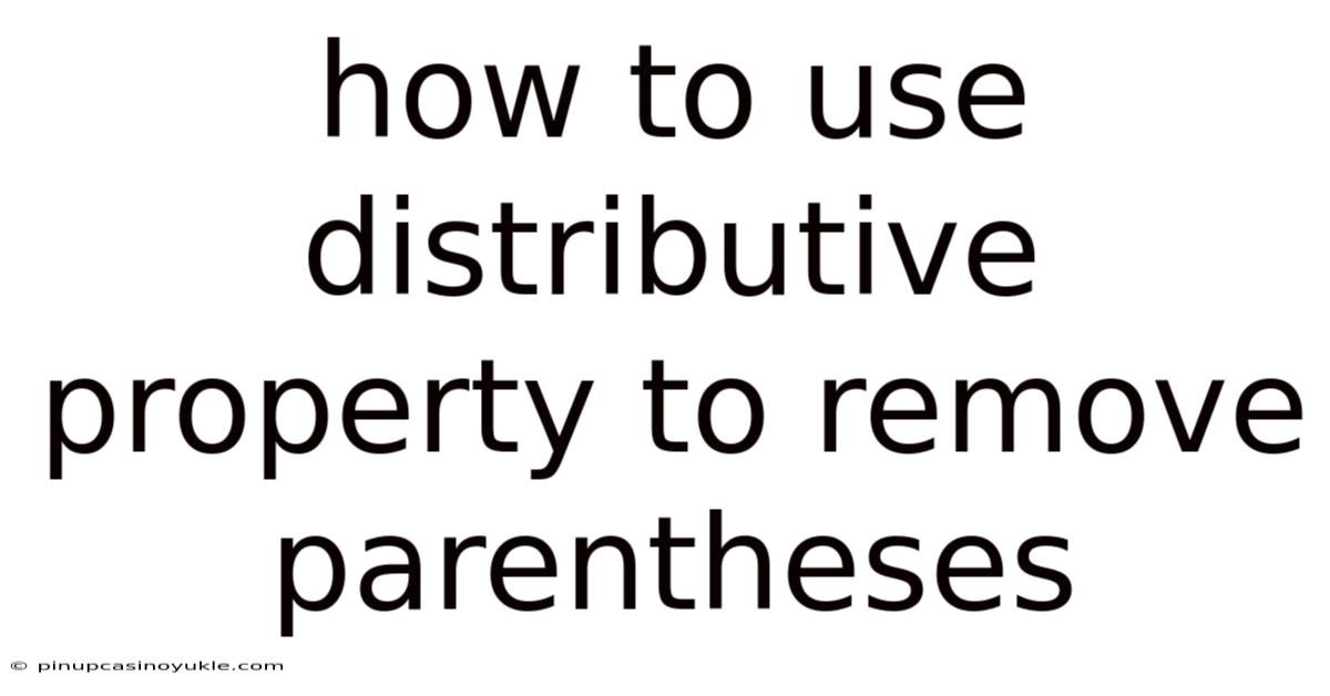 How To Use Distributive Property To Remove Parentheses